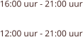 16:00 uur - 21:00 uur  12:00 uur - 21:00 uur